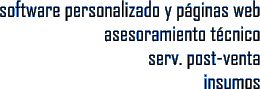 Software Personalizado y P�ginas Web, Asesoramiento T�cnico, Servicio Post Venta, Insumos y mucho m�s.